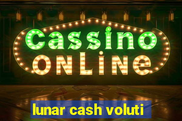 lunar cash voluti